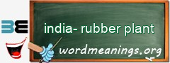 WordMeaning blackboard for india-rubber plant